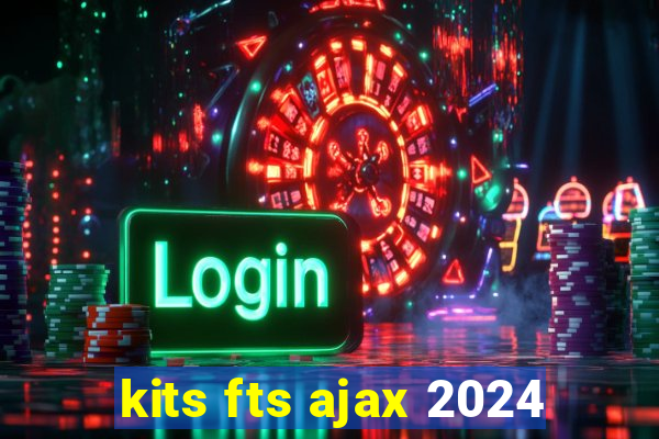 kits fts ajax 2024